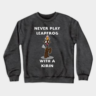 Never Play Leapfrog With A Kirin Crewneck Sweatshirt